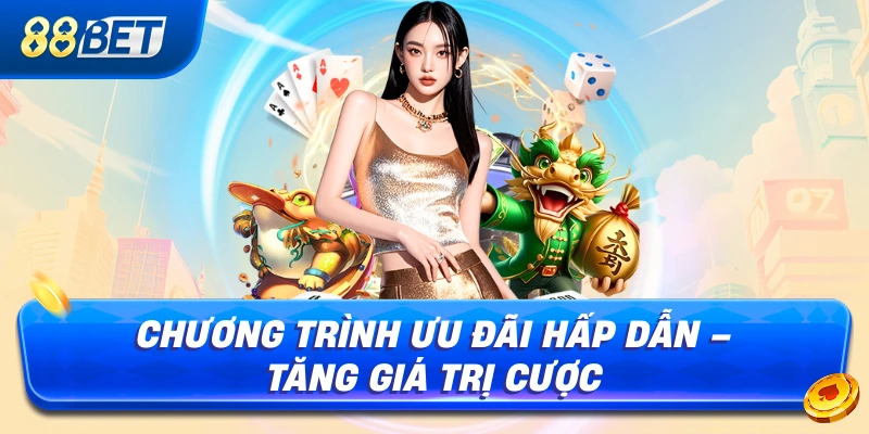 Chương Trình Ưu Đãi Hấp Dẫn – Tăng Giá Trị Cược