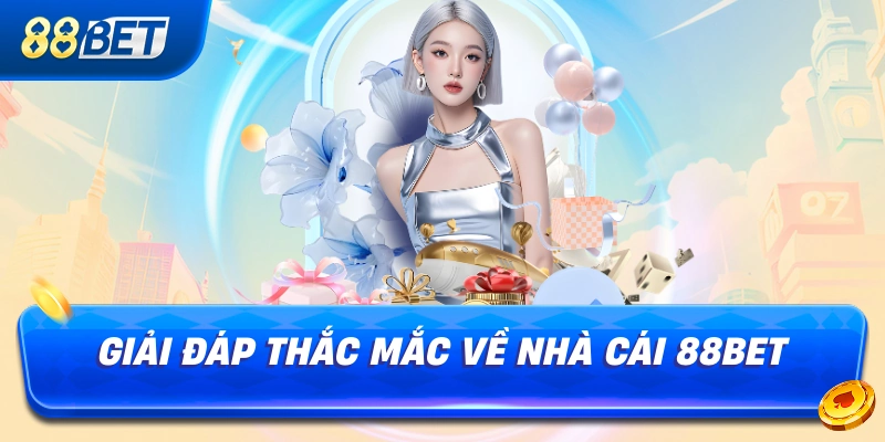 Giải Đáp Thắc Mắc Về Nhà Cái 88BET